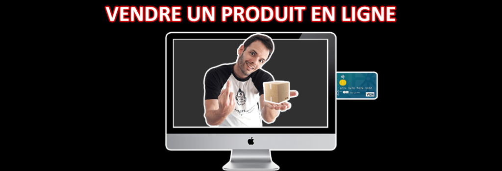 vendre un produit en ligne : comment bien vendre un produit sur internet