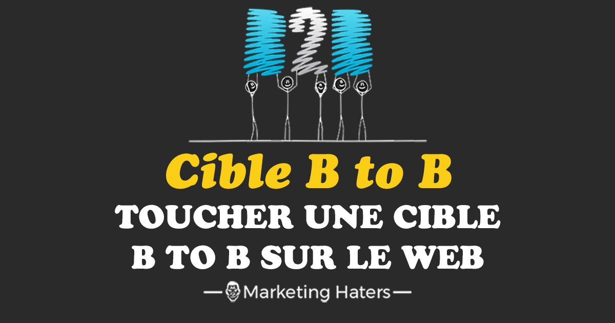 Cible BtoB Sur Le Web : La Toucher En Plein Cœur - Apprenti Millionnaire