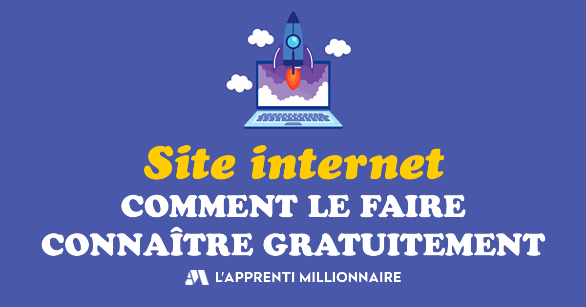 Comment Faire Connaitre Son Site Web Gratuitement Apprenti Millionnaire